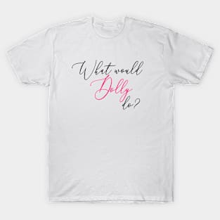 What Would Dolly Do? T-Shirt